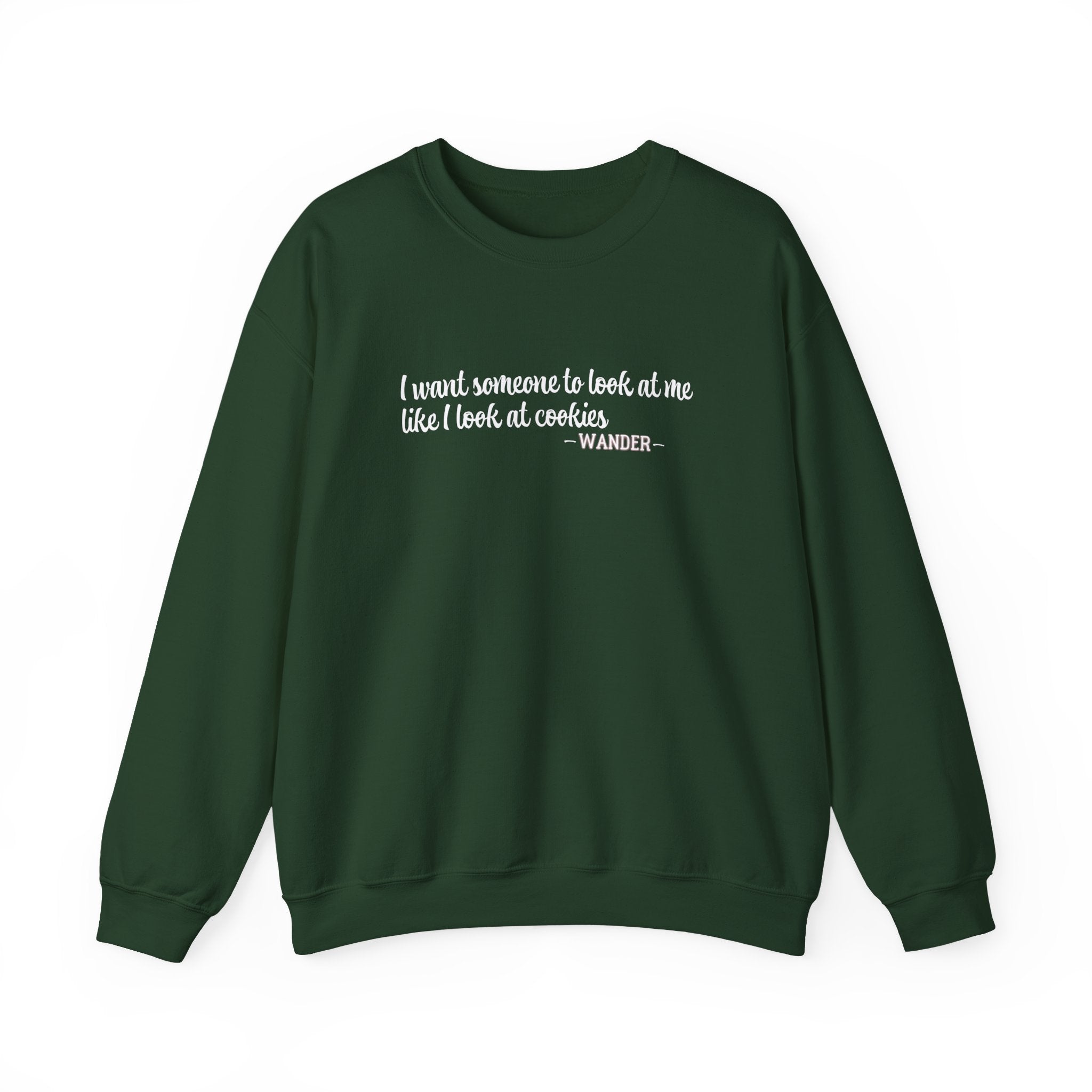 Wander - I Want Someone to Look at Me Like I Look at Cookies Sweatshirt