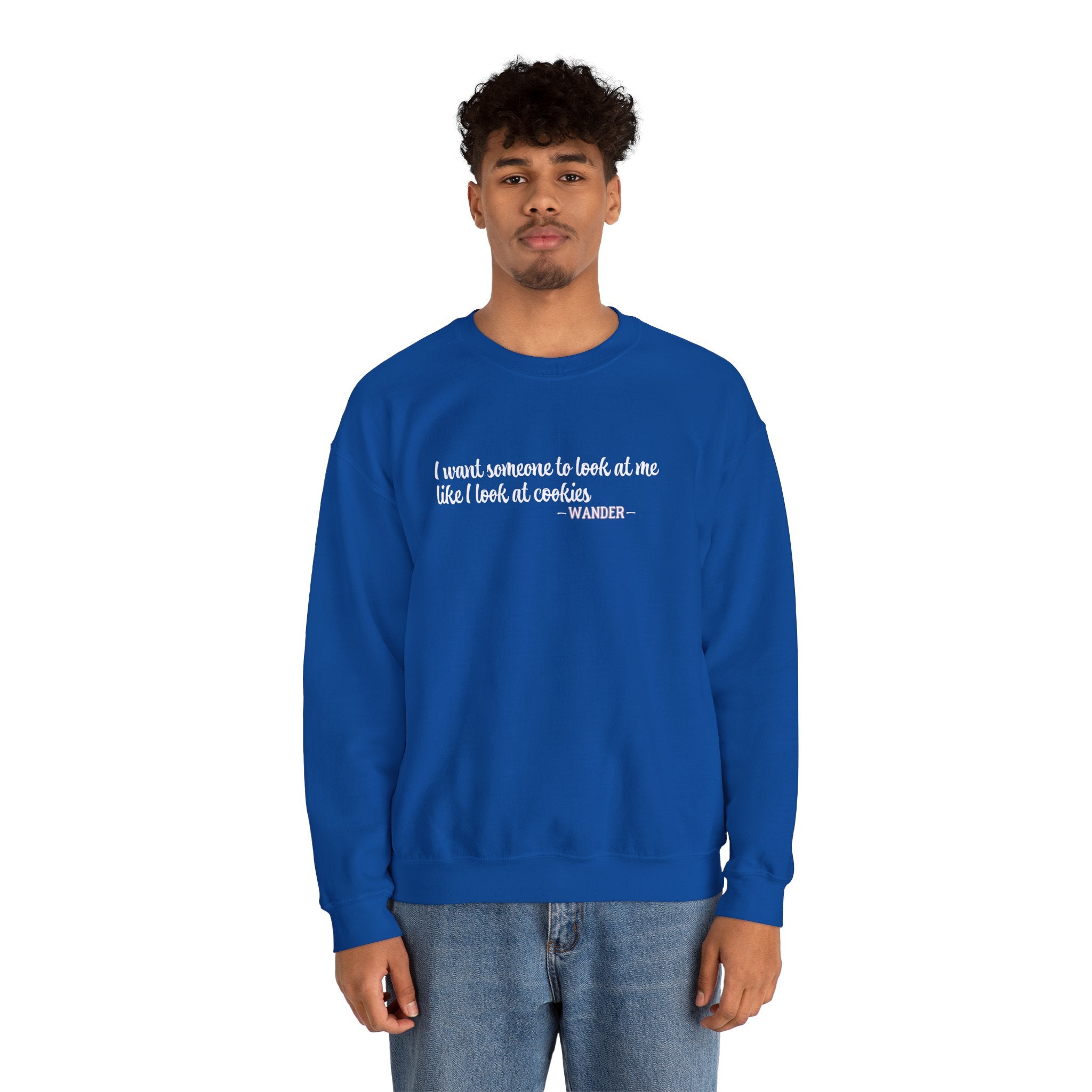 Wander - I Want Someone to Look at Me Like I Look at Cookies Sweatshirt