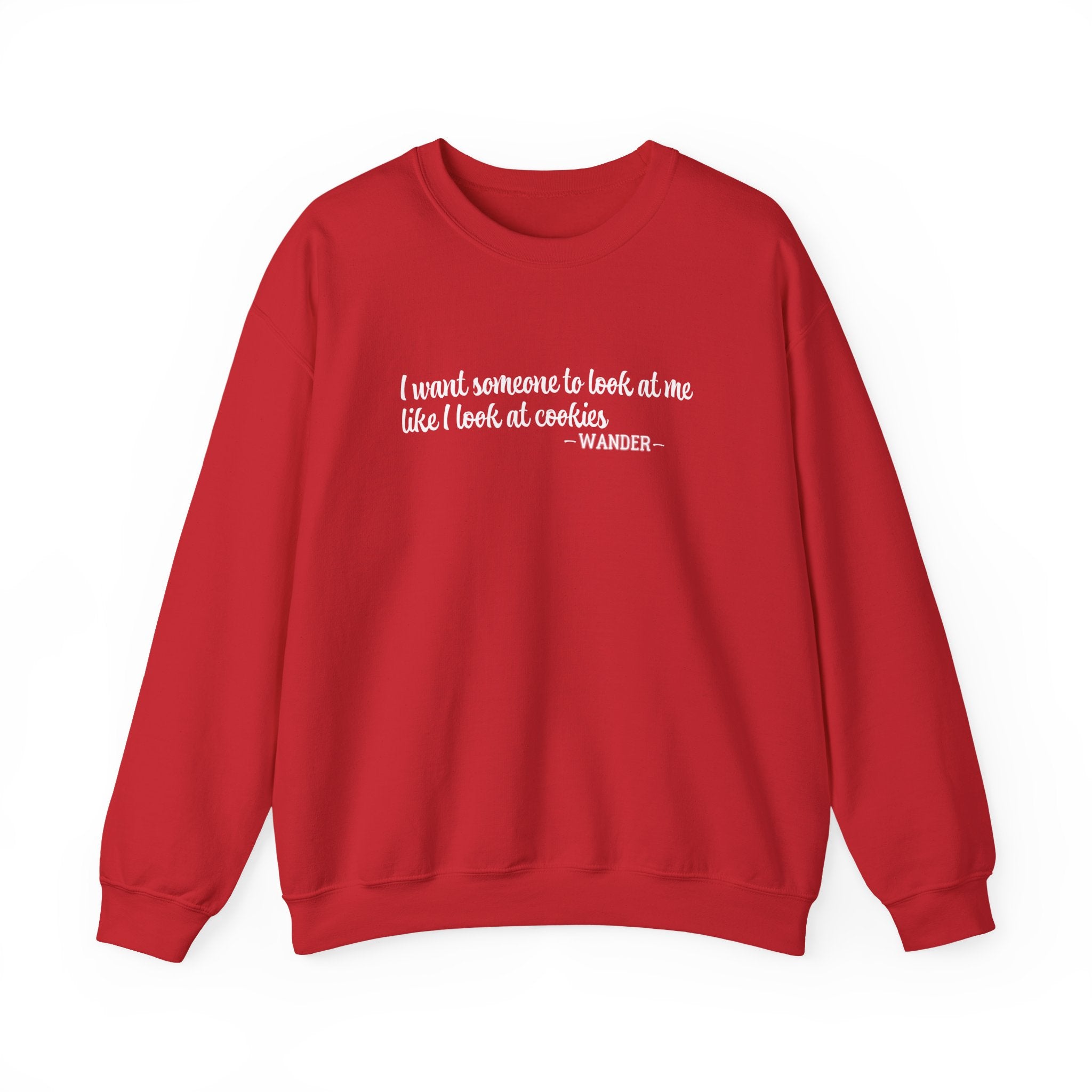 Wander - I Want Someone to Look at Me Like I Look at Cookies Sweatshirt