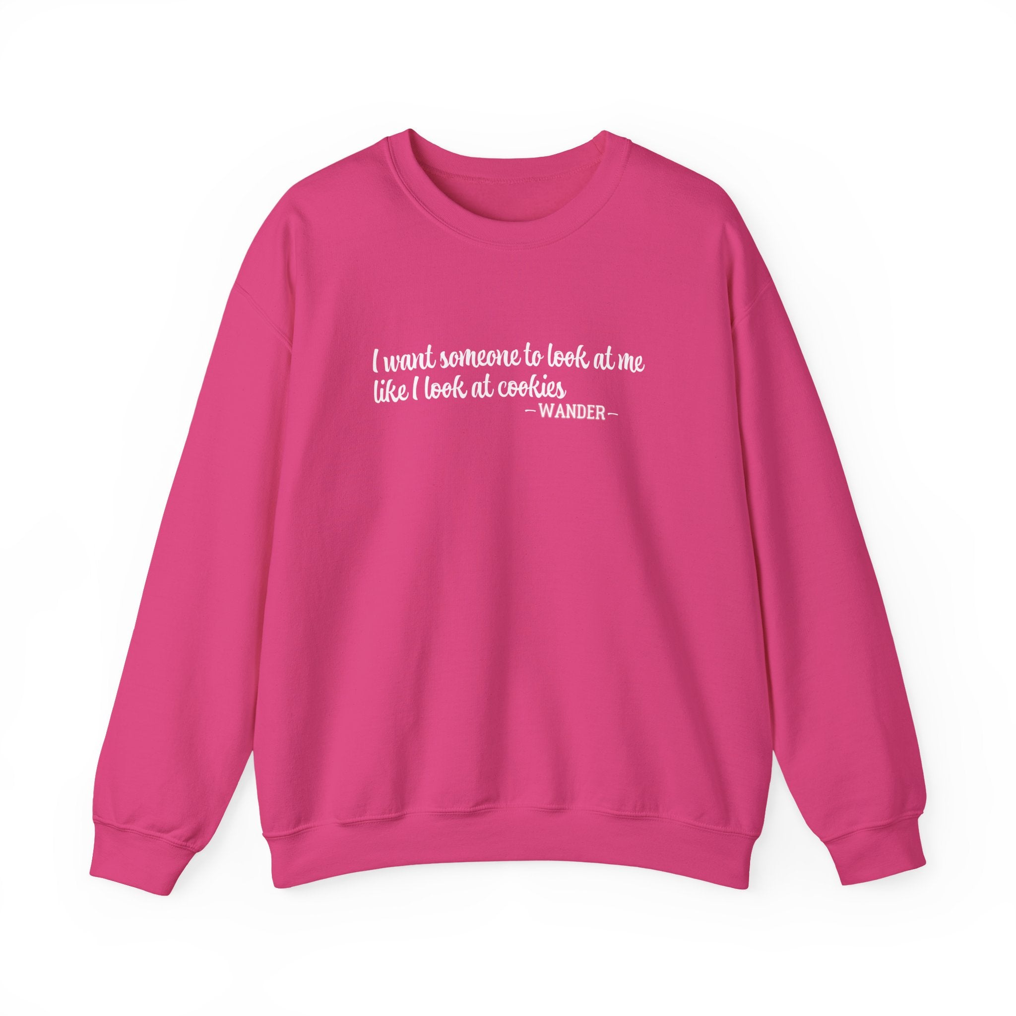 Wander - I Want Someone to Look at Me Like I Look at Cookies Sweatshirt