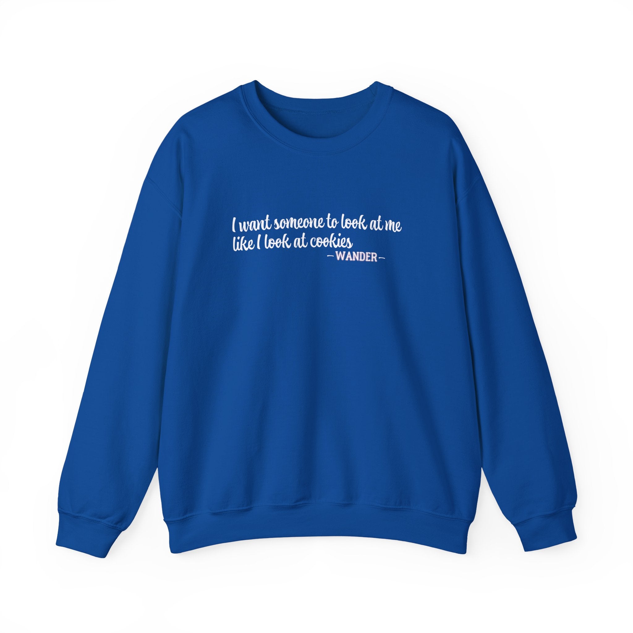 Wander - I Want Someone to Look at Me Like I Look at Cookies Sweatshirt